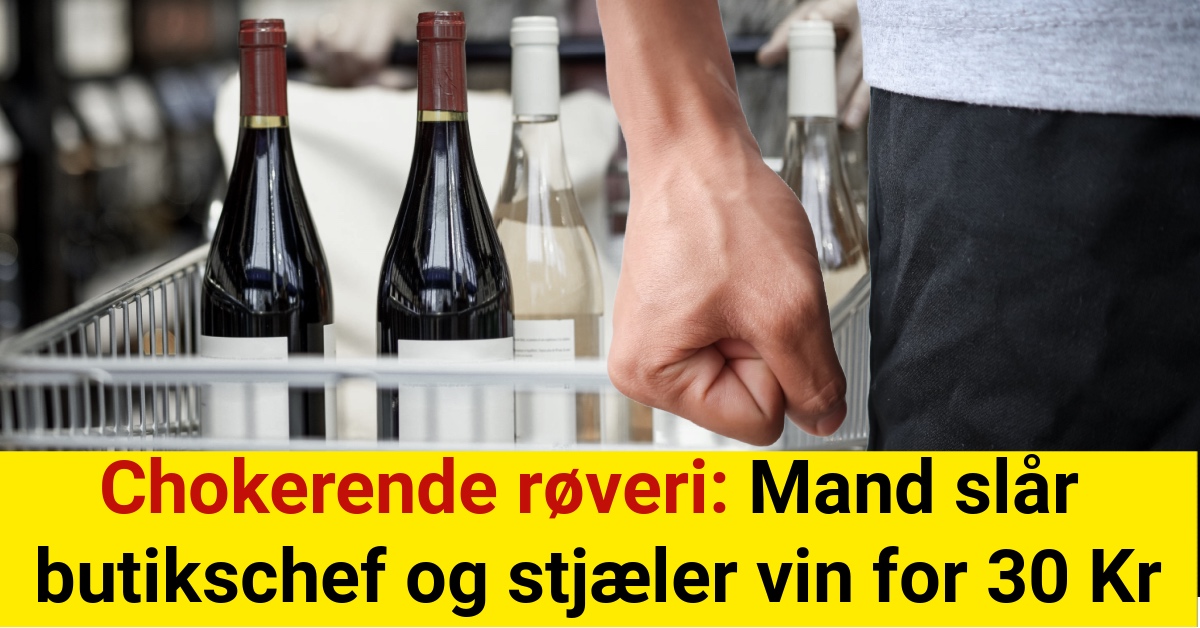 Chokerende røveri: Mand slår butikschef og stjæler vin for 30 Kr