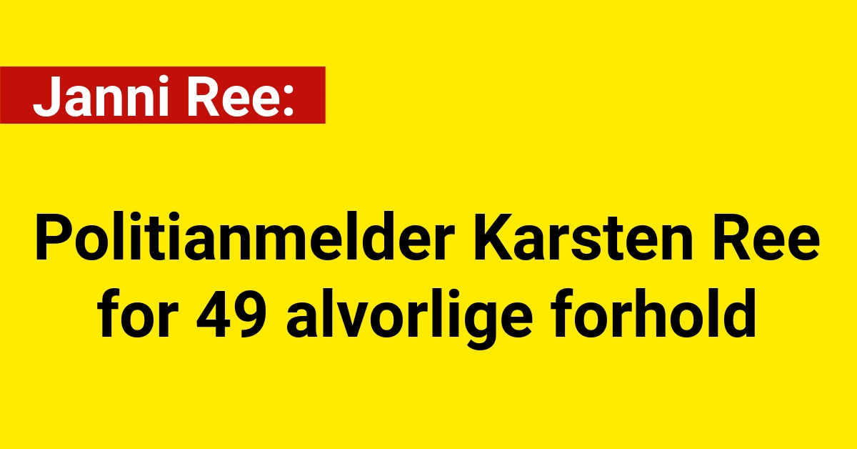 Janni Ree politianmelder Karsten Ree for 49 alvorlige forhold