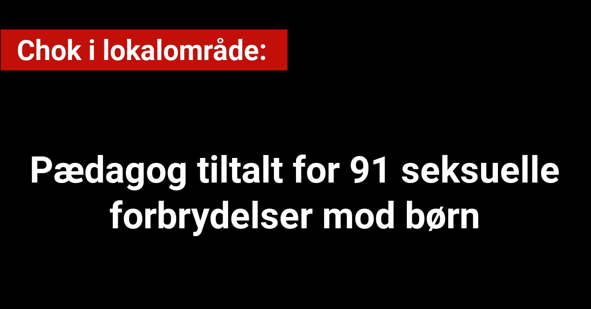 Chok i lokalområde: Pædagog tiltalt for 91 seksuelle forbrydelser mod børn