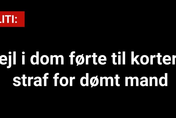 Fejl i dom førte til kortere straf for dømt mand