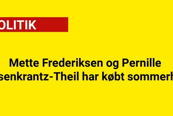 Mette Frederiksen og Pernille Rosenkrantz-Theil Har Købt Sommerhus
