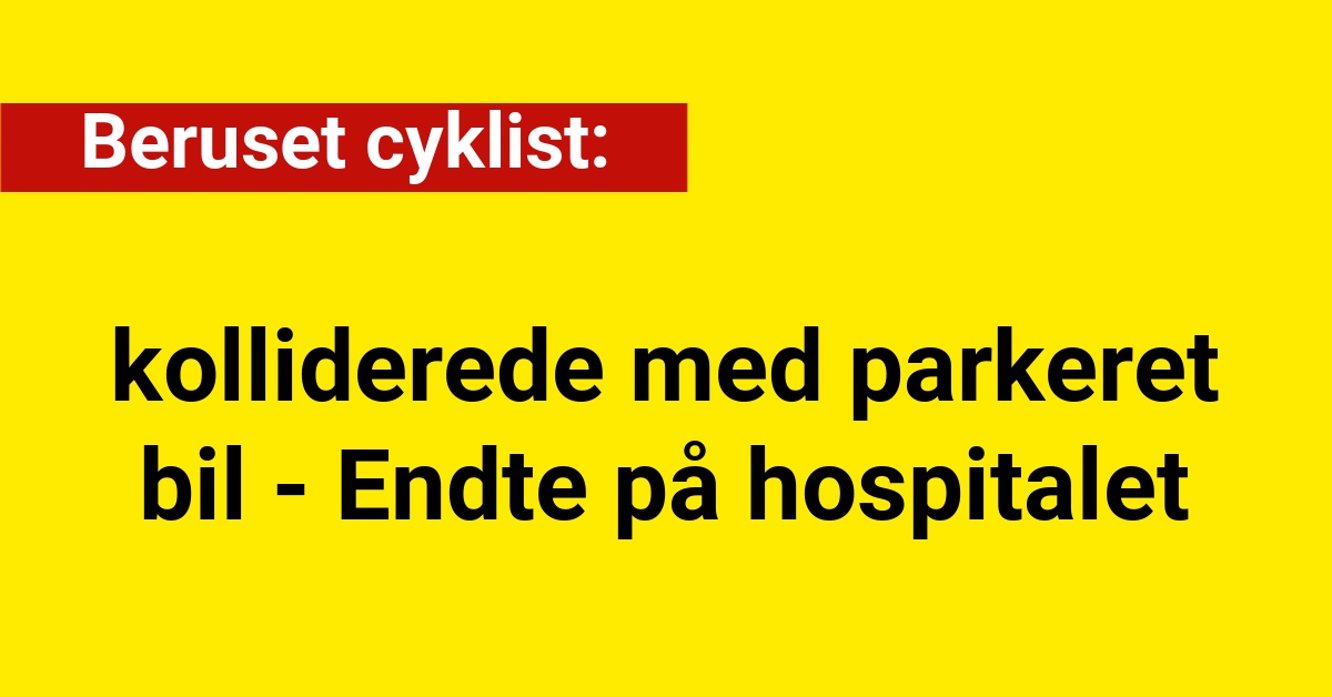 Beruset cyklist kolliderede med parkeret bil - Endte på hospitalet