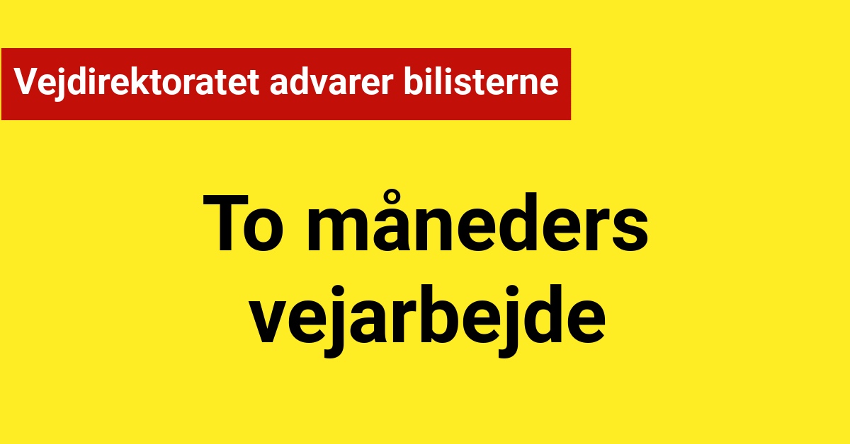 Vejdirektoratet advarer bilisterne om to måneders vejarbejde