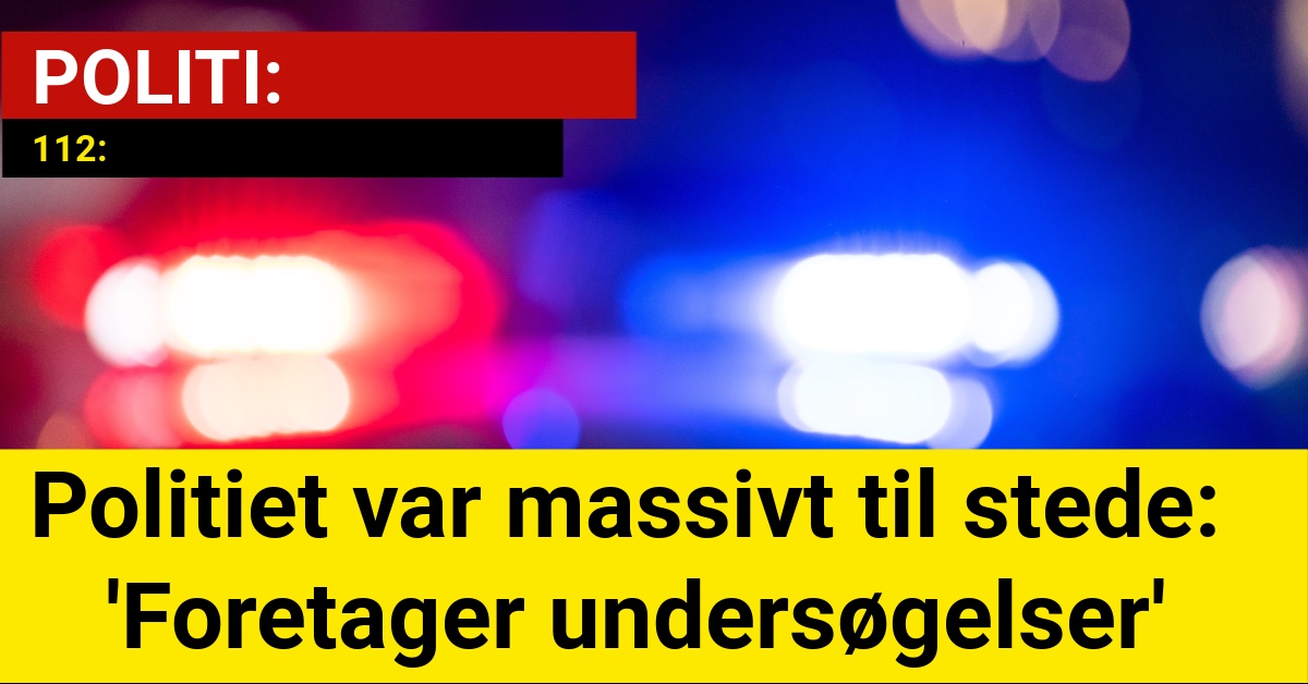 Politiet var massivt til stede: 'Foretager undersøgelser'