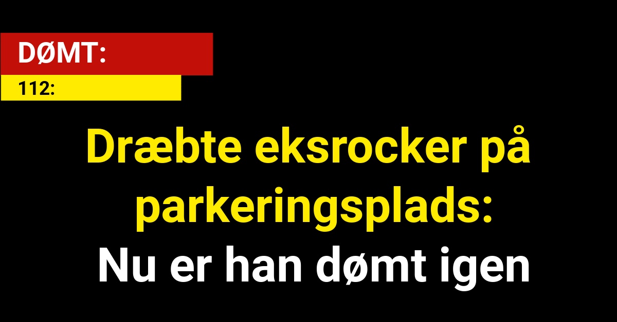 Dræbte eksrocker på parkeringsplads: Nu er han dømt igen