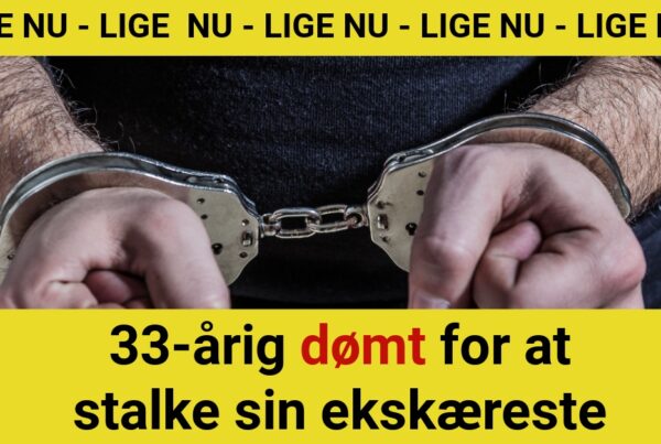 33-årig dømt for at stalke sin ekskæreste