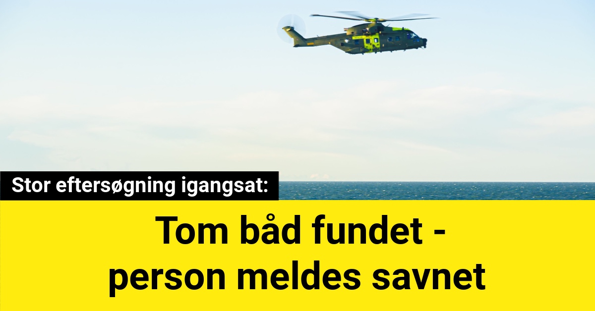 Stor eftersøgning igangsat: Tom båd fundet - person meldes savnet