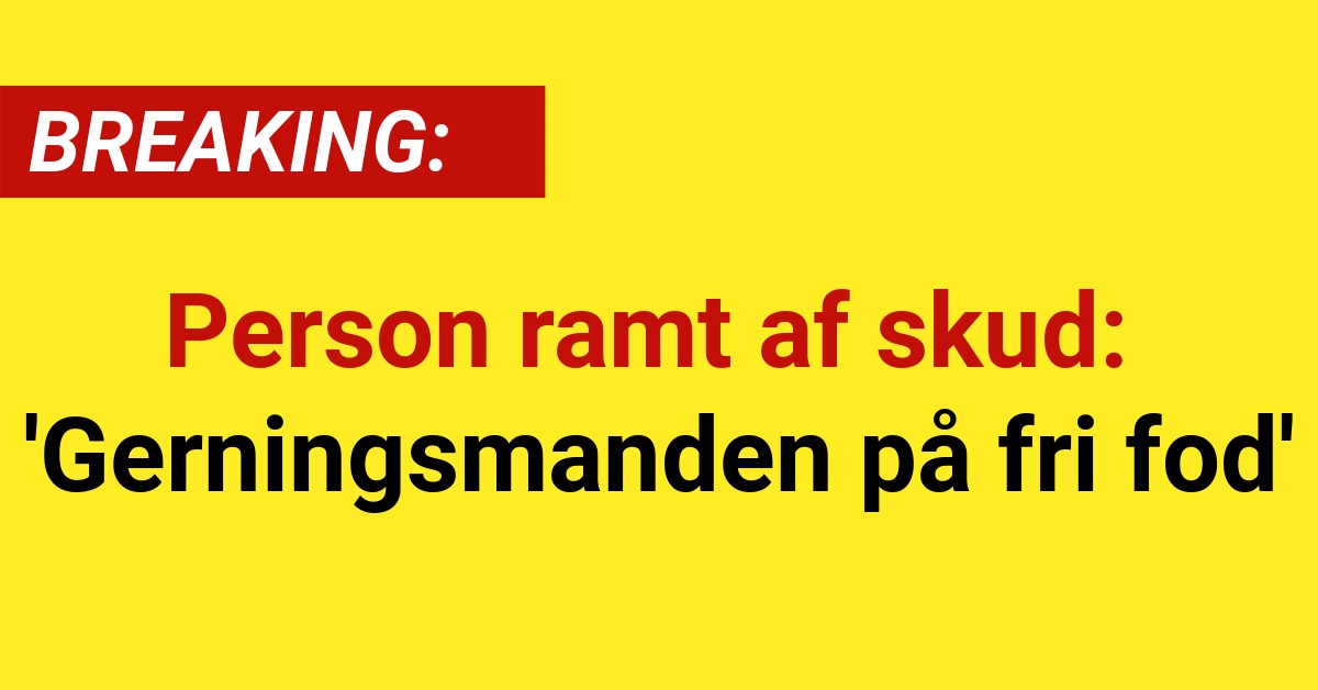 BREAKING: Person ramt af skud - 'Gerningsmanden på fri fod'