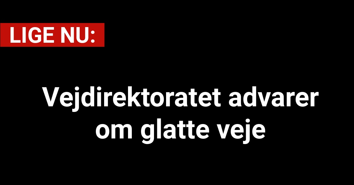 Vejdirektoratet advarer om glatte veje