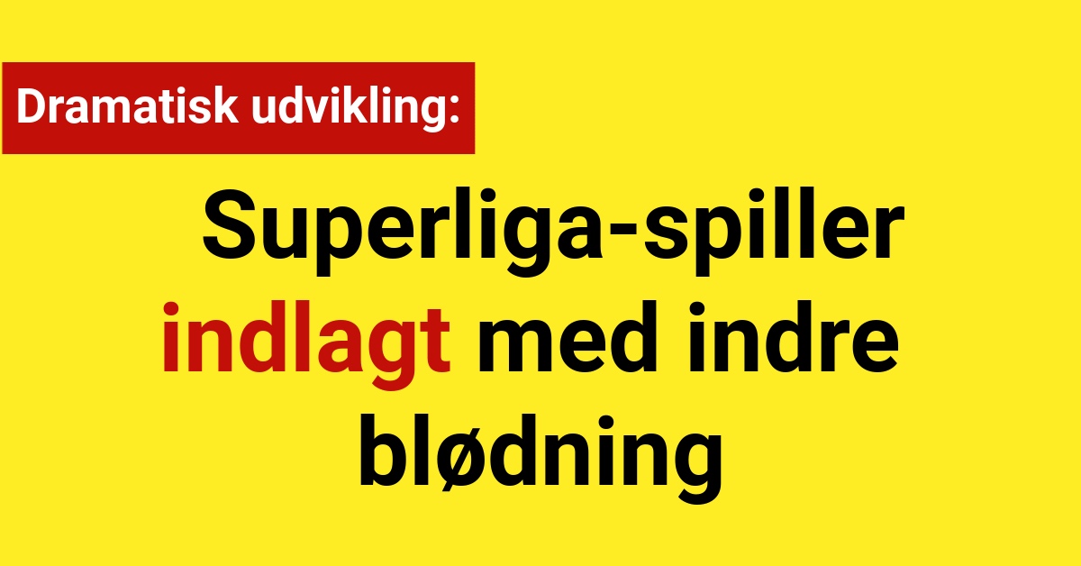 Dramatisk udvikling: Superliga-spiller indlagt med indre blødning