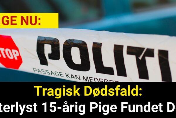 Tragisk Dødsfald: Efterlyst 15-årig Pige Fundet DødTragisk Dødsfald: Efterlyst 15-årig Pige Fundet Død