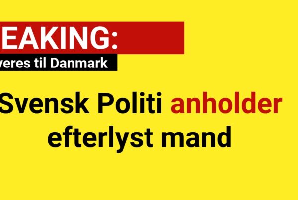 BREAKING: Svensk Politi anholder efterlyst mand -udleveres til Danmark