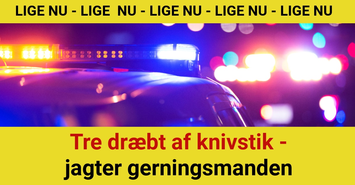 BREAKING: Tre dræbt af knivstik - jagter gerningsmanden