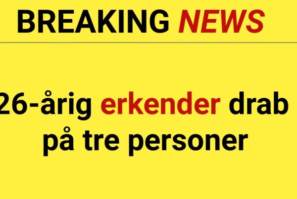 BREAKING: 26-årig erkender drab på tre personer