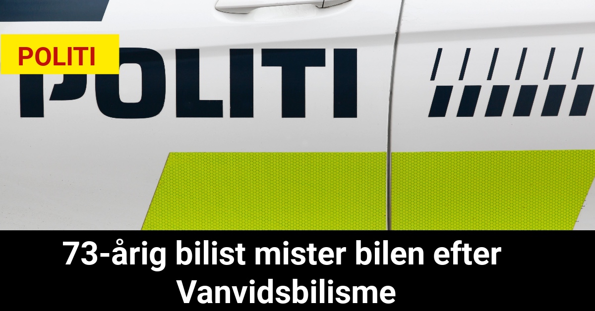 73-årig bilist mister bilen efter Vanvidsbilisme