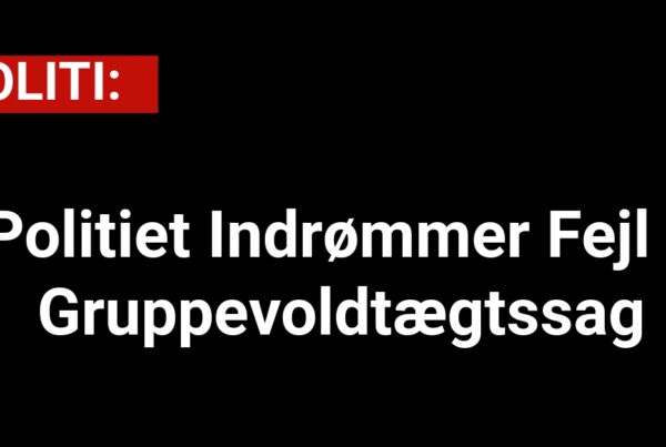 Politiet Indrømmer Fejl i Gruppevoldtægtssag