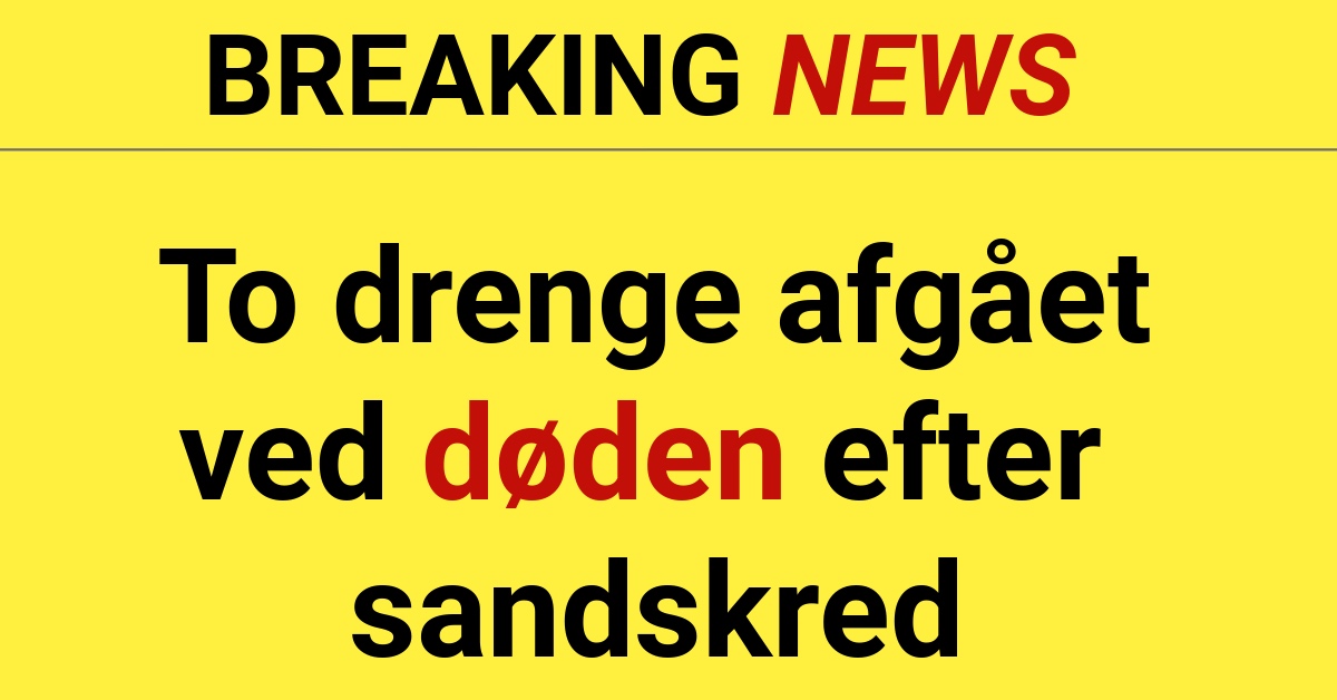 BREAKING: To drenge afgået ved døden efter sandskred