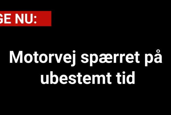 LIGE NU: Motorvej spærret på ubestemt tid