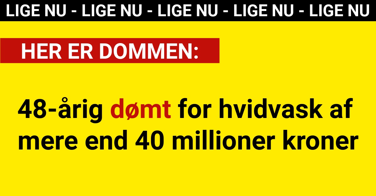 HER ER DOMMEN: 48-årig dømt for hvidvask af mere end 40 millioner kroner