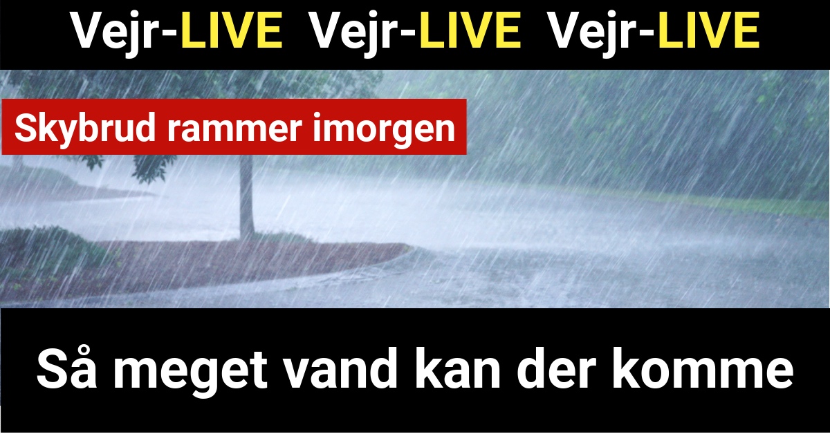 Vejr-LIVE: Skybrud rammer imorgen - Så meget vand kan der komme