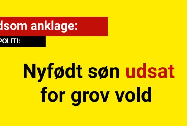 Voldsom anklage: Nyfødt søn udsat for grov vold
