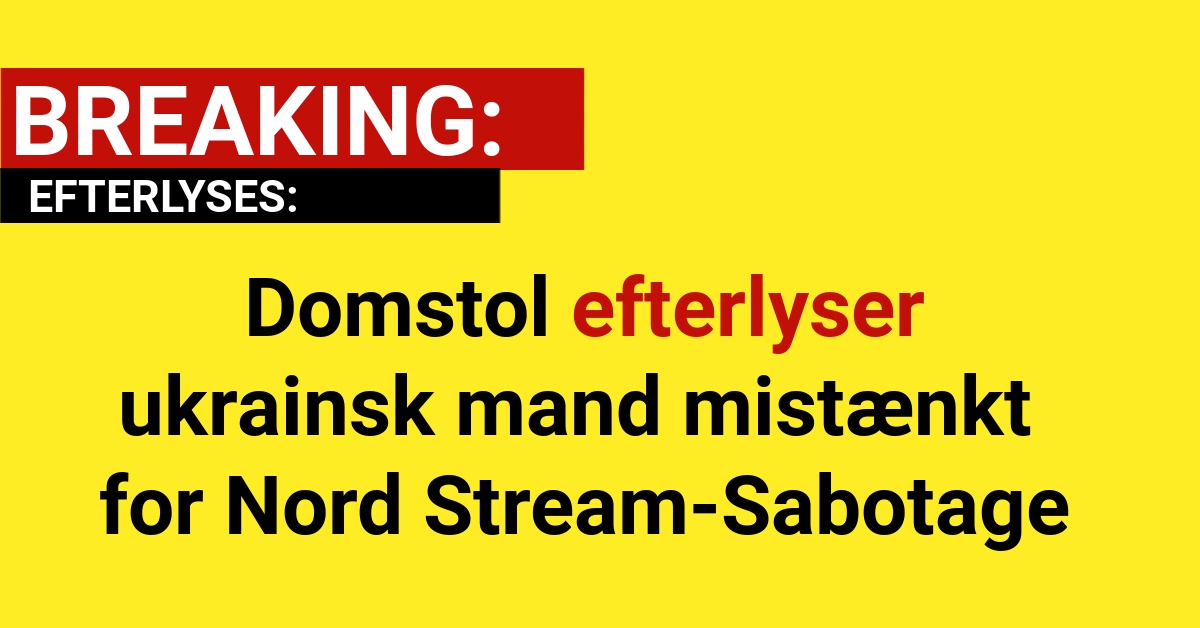 BREAKING: Domstol efterlyser ukrainsk mand mistænkt for Nord Stream-Sabotage