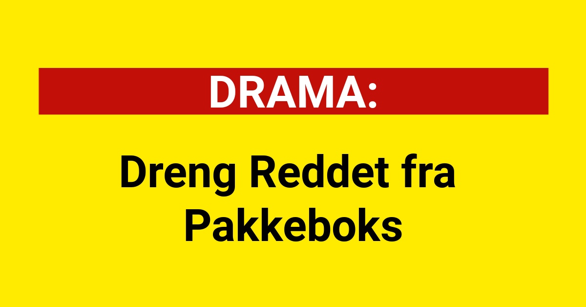 DRAMA: Dreng Reddet fra Pakkeboks