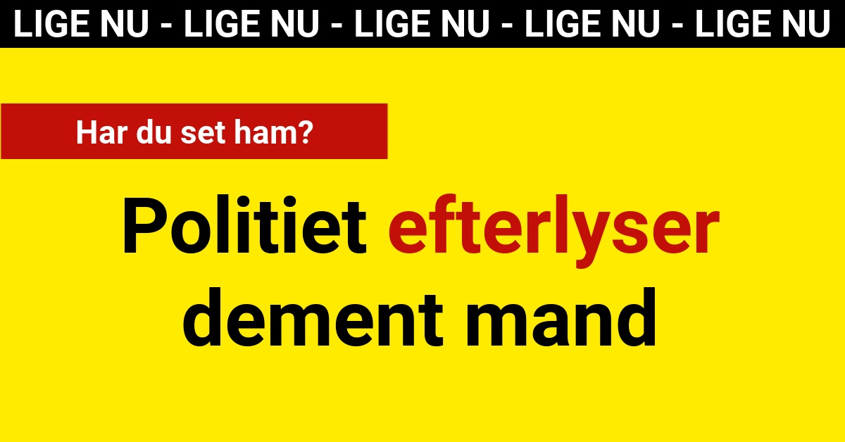 Politiet efterlyser dement mand - Har du set ham?