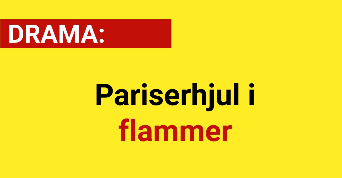 DRAMA: Pariserhjul i flammer