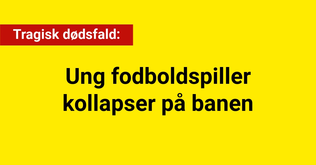 Tragisk dødsfald: Ung fodboldspiller kollapser på banen