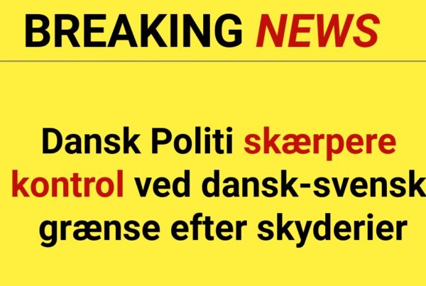 BREAKING: Politi skærpere kontrol ved dansk-svensk grænse efter skyderier
