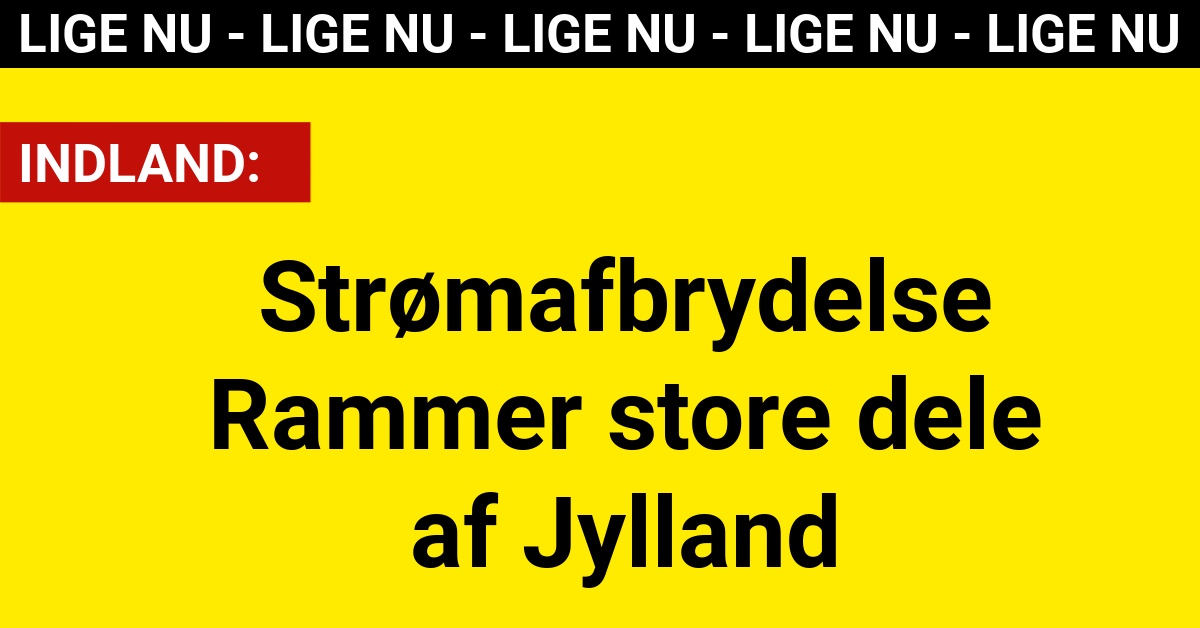 LIGE NU: Strømafbrydelse Rammer store dele af Jylland