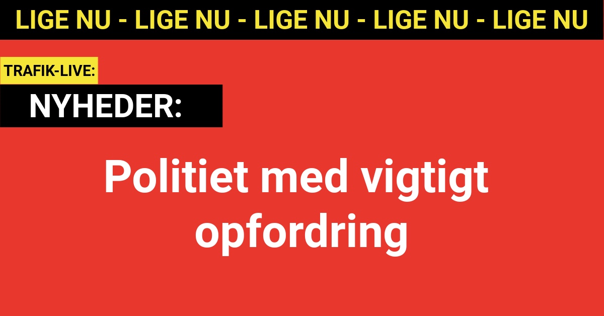 Politiet med vigtigt opfordring