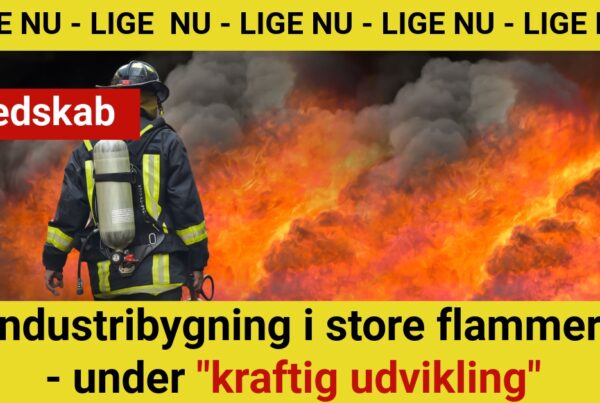 LIGE NU: Industribygning i store flammer - under "kraftig udvikling"