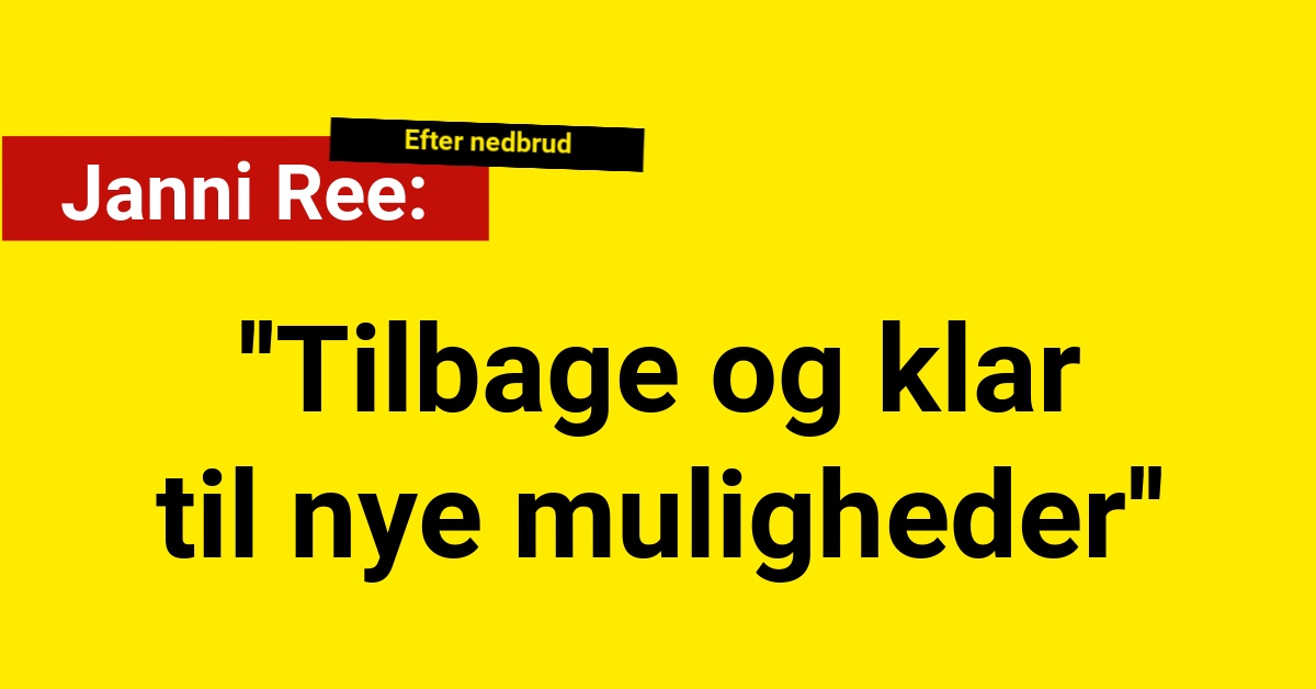 Efter nedbrud: Nu er Janni Ree tilbage og klar til nye muligheder