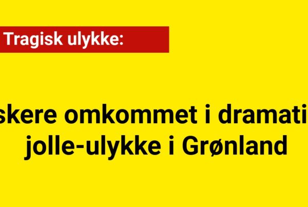 Fiskere omkommer i dramatisk jolle-ulykke i Grønland