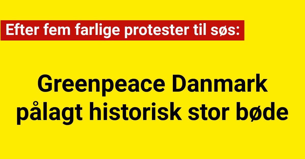 Greenpeace Danmark pålagt historisk stor bøde