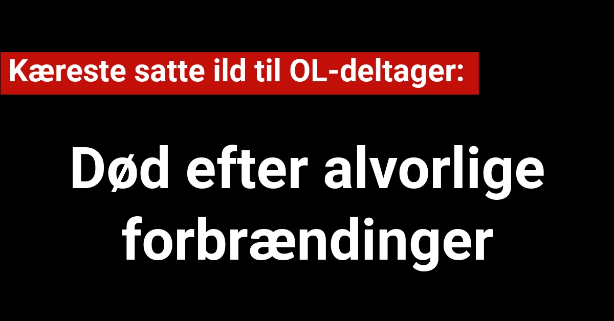 Kæresten satte ild til OL-deltager: Nu er hun død efter alvorlige forbrændinger