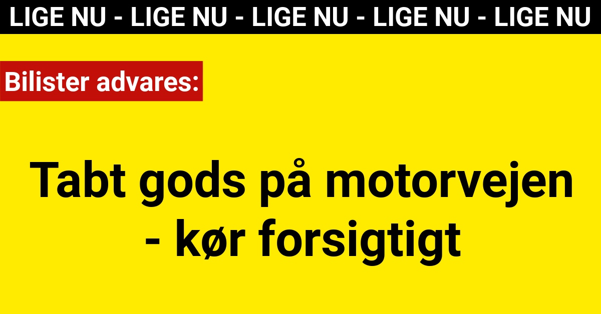 Bilister advares: Tabt gods på motorvejen - kør forsigtigt