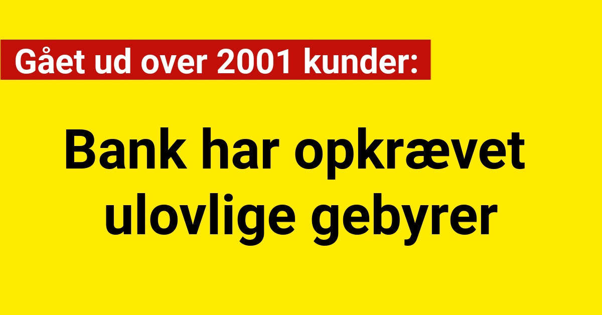 Bank har opkrævet ulovlige gebyrer fra 2001 kunder