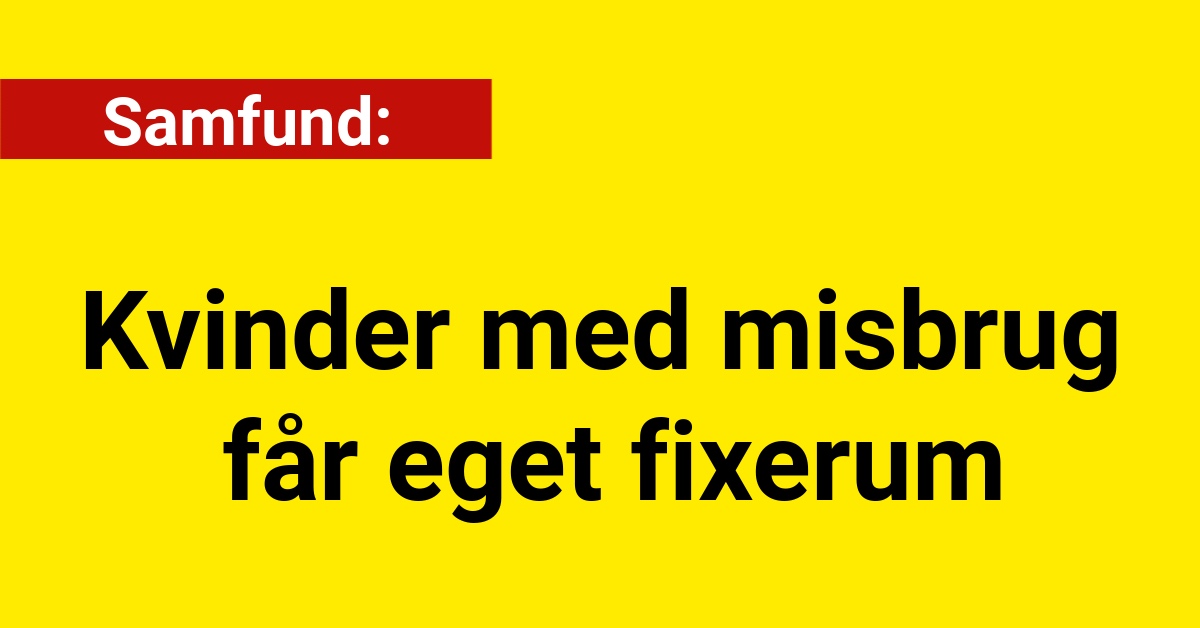 Kvinder med misbrug får eget fixerum