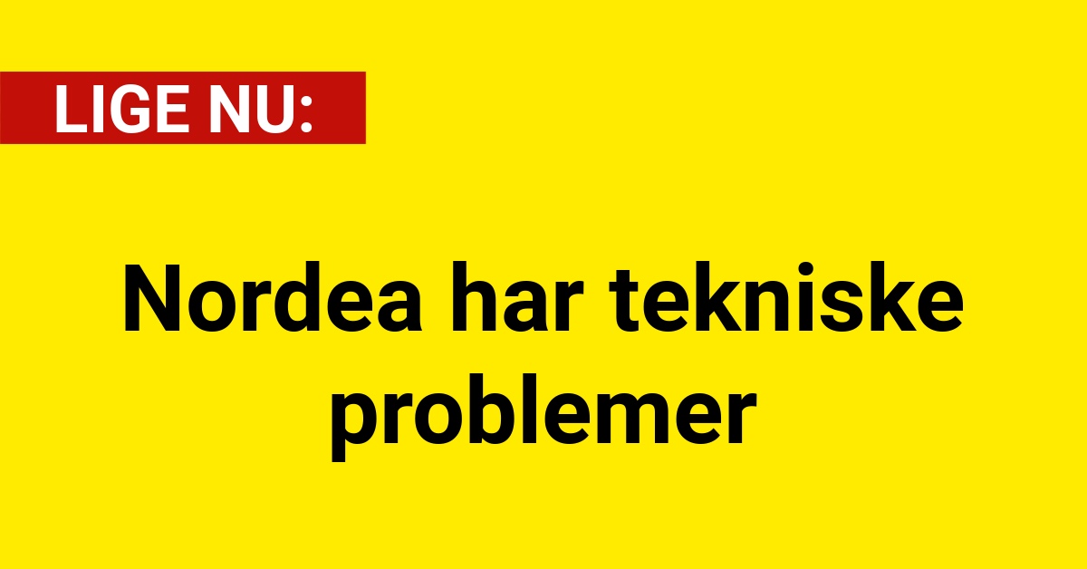 LIGE NU: Nordea har tekniske problemer