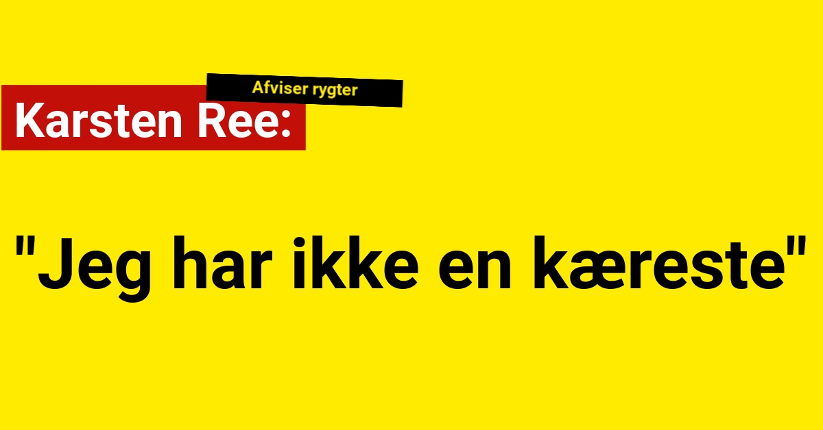 Karsten Ree afviser rygter: "Jeg har ikke en kæreste"