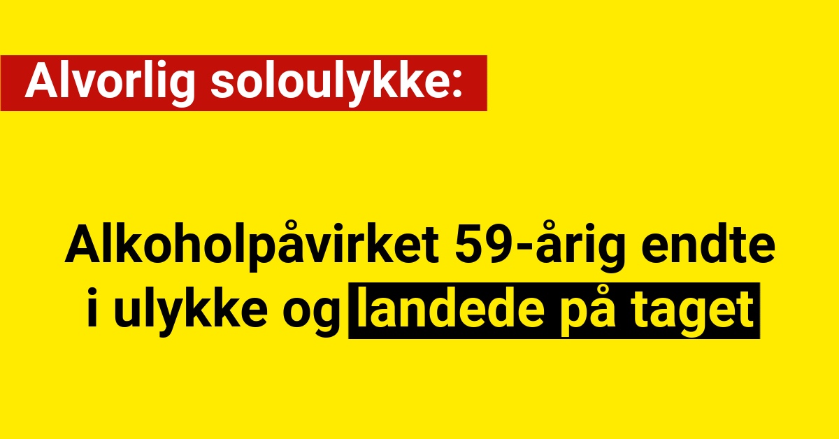 Alkoholpåvirket 59-årig endte i soloulykke: landede på taget