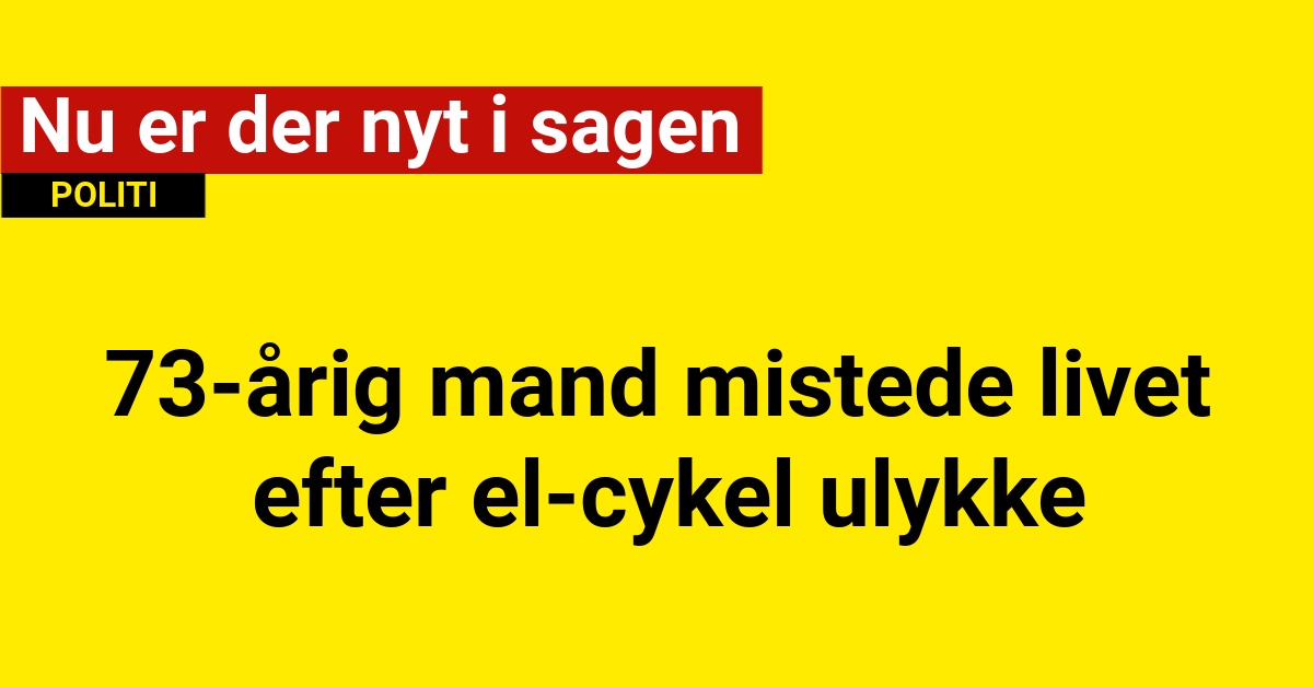 73-årig mand mistede livet efter el-cykel ulykke: Nu er der nyt i sagen