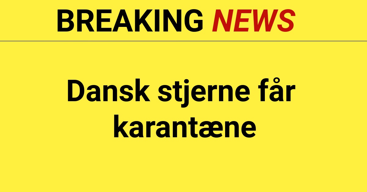 BREAKING: Dansk stjerne får karantæne