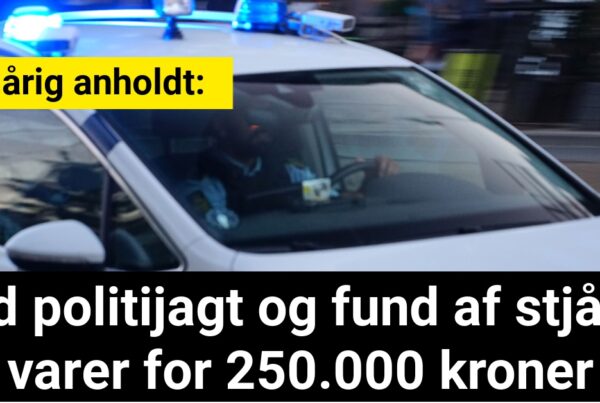 20-årig anholdt efter vild politijagt og fund af stjålne varer for 250.000 kroner
