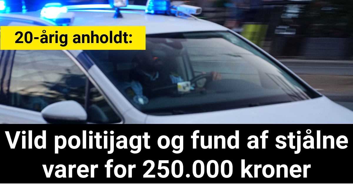 20-årig anholdt efter vild politijagt og fund af stjålne varer for 250.000 kroner