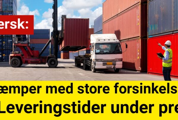 Mærsk kæmper med store forsinkelser: Leveringstider under pres