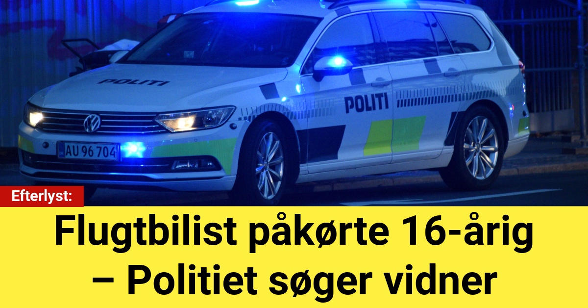 Efterlyst: Flugtbilist påkørte 16-årig – Politiet søger vidner